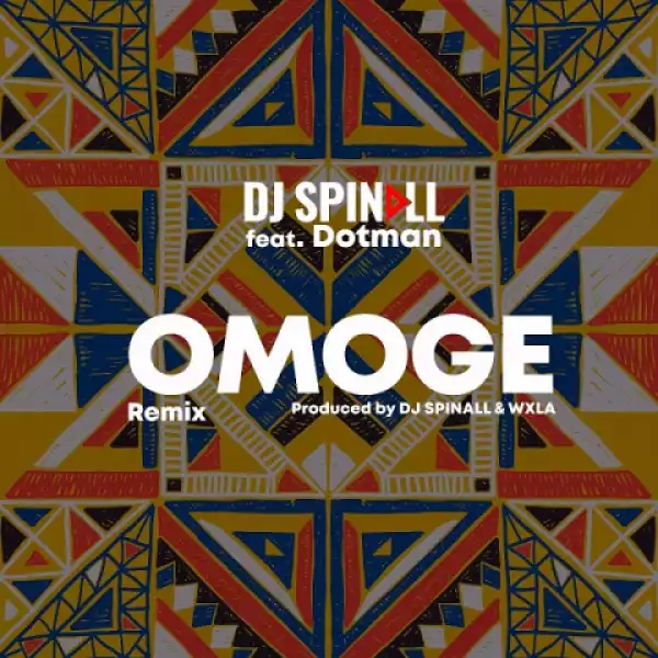 DJ Spinall - Omoge (Refix) Ft. Dotman